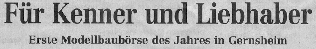 Überschrift eines historischen Zeitungsartikels: „Für Kenner und Liebhaber“. Untertitel: „Erste Modellbaubörse des Jahres in Gernsheim“.